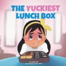 The Yuckiest Lunch Box : A Children's Story about Food, Cultural Differences, and Inclusion