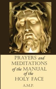 Prayers and Meditations of the Manual of the Holy Face