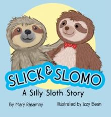 Slick & Slomo : A Silly Sloth Story