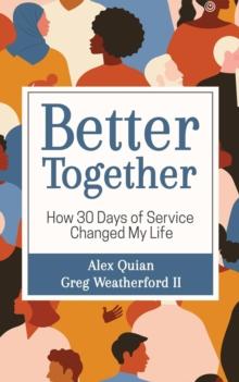 Better Together : How 30 Days of Service Changed My Life