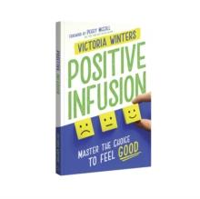 Positive Infusion : Master The Choice To Feel Good