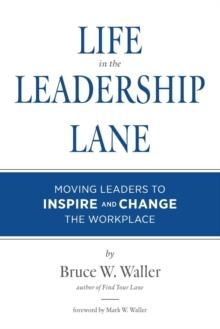 Life in the Leadership Lane : Moving Leaders to Inspire and Change the Workplace!