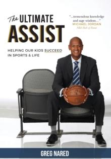 The Ultimate Assist : Helping our Kids Succeed in Sports and Life