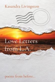 Love Letters from L.A. : poems from before...