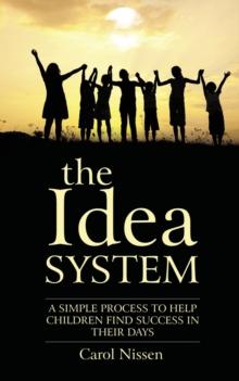 The Idea System : A Simple Process to Help Children Find Success in Their Days