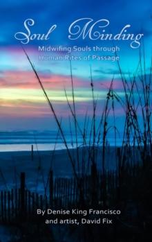 Soul Minding : Midwifing Souls through Human Rites of Passage