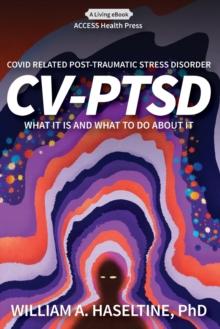 Covid Related Post Traumatic Stress Disorder (CV-PTSD) : What It Is and What To Do About It