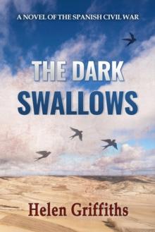 The Dark Swallows : A Novel of the Spanish Civil War