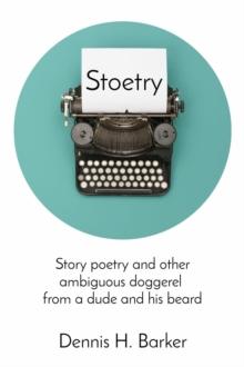 Stoetry : Story poetry and other ambiguous doggerel  from a dude and his beard