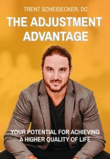 THE ADJUSTMENT ADVANTAGE : YOUR POTENTIAL FOR ACHIEVING A HIGHER QUALITY OF LIFE