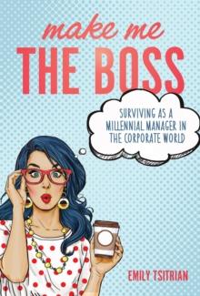 Make Me the Boss: Surviving as A Millennial Manager in the Corporate World