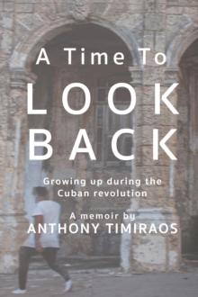 A Time To Look Back : Growing up during the Cuban revolution