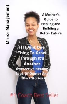 If It Ain't One Thing To Grow Through It's Another : Interactive Healing Book Of Quotes And Short Stories