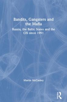 Bandits, Gangsters and the Mafia : Russia, the Baltic States and the CIS since 1991