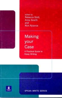 Making Your Case : A Practical Guide To Essay Writing