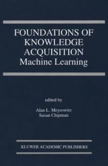 Foundations of Knowledge Acquisition : Machine Learning