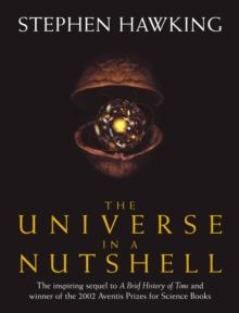 The Universe In A Nutshell : the beautifully illustrated follow up to Professor Stephen Hawkings bestselling masterpiece A Brief History of Time