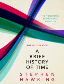 The Illustrated Brief History Of Time : the beautifully illustrated edition of Professor Stephen Hawkings bestselling masterpiece