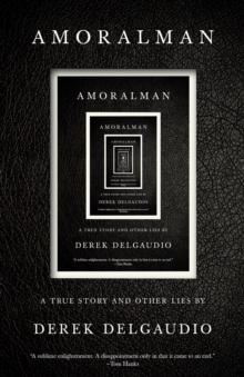 AMORALMAN : A True Story and Other Lies