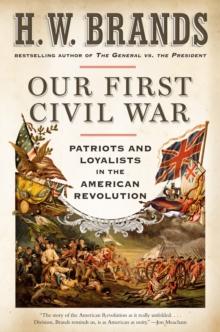 Our First Civil War : Patriots and Loyalists in the American Revolution