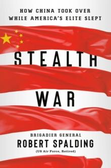 Stealth War : How China Took Over While America's Elite Slept