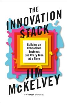 The Innovation Stack : Building an Unbeatable Business One Crazy Idea at a Time