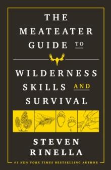 MeatEater Guide to Wilderness Skills and Survival