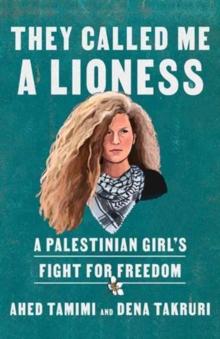 They Called Me a Lioness : A Palestinian Girl's Fight for Freedom