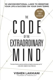 The Code Of The Extraordinary Mind : 10 Unconventional Laws To Redefine Your Life And Succeed On Your Own Terms