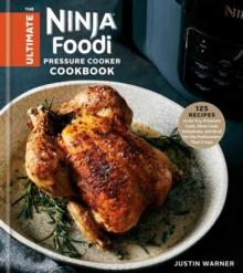 The Ultimate Ninja Foodi Cookbook : 125 Recipes to Air Fry, Pressure Cook, Slow Cook, Dehydrate, and Broil for the Multicooker That Crisps