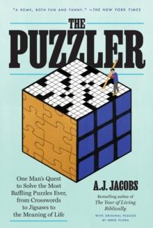 The Puzzler : One Man's Quest to Solve the Most Baffling Puzzles Ever, from Crosswords to Jigsaws to the Meaning of Life