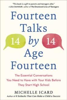 Fourteen Talks by Age Fourteen : The Essential Conversations You Need to Have with Your Kids Before They Start High School