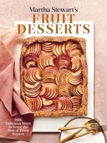 Martha Stewart's Fruit Desserts : 100+ Delicious Ways to Savor the Best of Every Season: A Baking Book