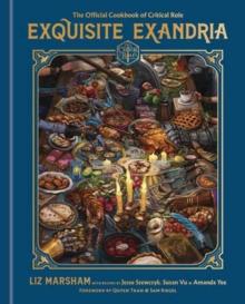 Exquisite Exandria : The Official Cookbook of Critical Role