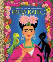 Mi Little Golden Book sobre Frida Kahlo : My Little Golden Book About Frida Kahlo Spanish Edition