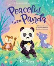 Peaceful Like a Panda : 30 Mindful Moments for Playtime, Mealtime, Bedtime-or Anytime!