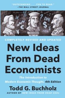 New Ideas From Dead Economists : The Introduction to Modern Economic Thought, 4th Edition