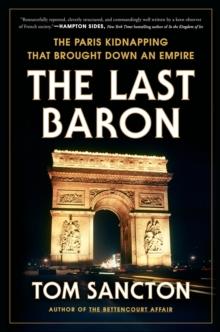 The Last Baron : The Paris Kidnapping That Brought Down an Empire