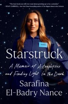 Starstruck : A Memoir of Astrophysics and Finding Light in the Dark