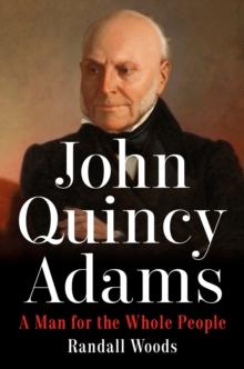 John Quincy Adams : A Man for the Whole People