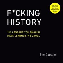 F*Cking History : 111 Lessons You Should Have Learned in School