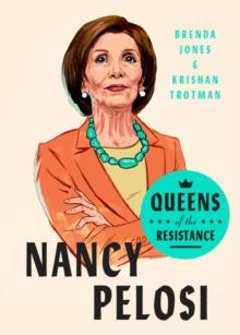 Queens Of The Resistance: Nancy Pelosi : A Biography