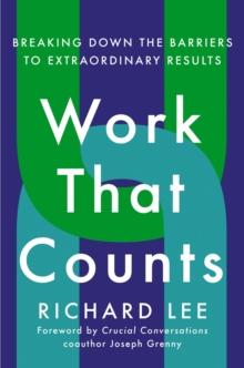 Work That Counts : Breaking Down the Barriers to Extraordinary Results