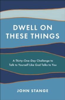 Dwell on These Things