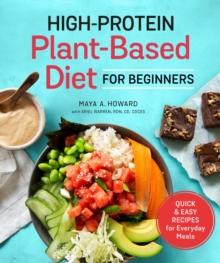 High-Protein Plant-Based Diet for Beginners : Quick and Easy Recipes for Everyday Meals