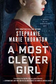 A Most Clever Girl : A Novel of an American Spy