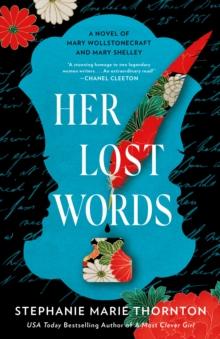 Her Lost Words : A Novel of Mary Wollstonecraft and Mary Shelley