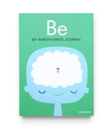 Be : My Mindfulness Journal