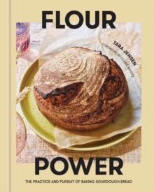 Flour Power : The Practice and Pursuit of Baking Sourdough Bread