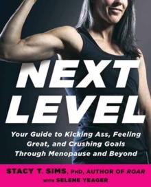 Next Level : Your Guide to Kicking Ass, Feeling Great, and Crushing Goals Through Menopause and Beyond